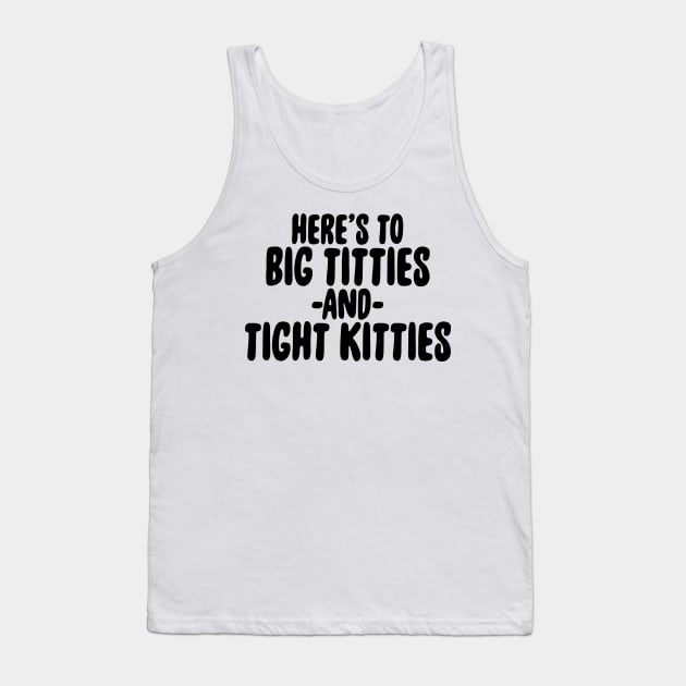 BIG TITTIES AND TIGHT KITTIES Tank Top by TheCosmicTradingPost